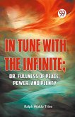 IN TUNE WITH THE INFINITE; or, Fullness of Peace, Power, and Plenty
