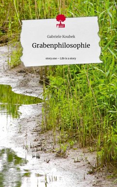 Grabenphilosophie. Life is a Story - story.one - Koubek, Gabriele