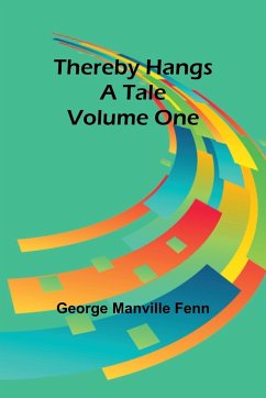 Thereby Hangs a Tale. Volume One - Fenn, George Manville