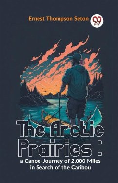 The Arctic Prairies - Thompson Seton, Ernest