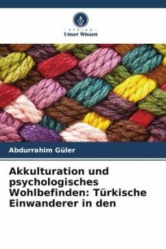 Akkulturation und psychologisches Wohlbefinden: Türkische Einwanderer in den - Güler, Abdurrahim
