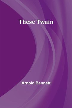 These Twain - Bennett, Arnold