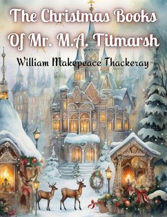 The Christmas Books Of Mr. M.A. Titmarsh - William Makepeace Thackeray