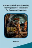 Mastering Mining Engineering Techniques and Innovations for Resource Extraction