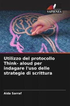 Utilizzo del protocollo Think- aloud per indagare l'uso delle strategie di scrittura - Sarraf, Aida