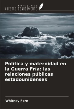 Cover Política y maternidad en la Guerra Fría: las relaciones públicas estadounidenses