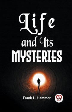 Life And Its Mysteries - Hammer, Frank L.