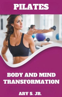 Pilates Body and Mind Transformation - S., Ary Jr.