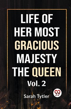 Life Of Her Most Gracious Majesty The Queen Vol.2 - Tytler, Sarah