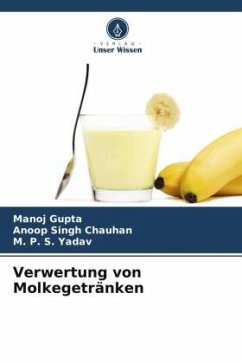 Verwertung von Molkegetränken - Gupta, Manoj;Chauhan, Anoop Singh;Yadav, M. P. S.