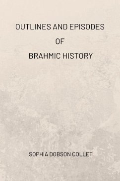 Outlines and Episodes of Brahmic History - Collet, Sophia Dobson