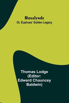 Rosalynde; Or, Euphues' Golden Legacy - Lodge, Thomas