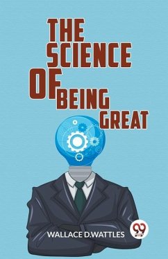 The Science Of Being Great - Wattles, Wallace D
