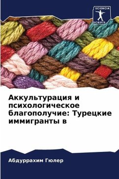 Akkul'turaciq i psihologicheskoe blagopoluchie: Tureckie immigranty w - Güler, Abdurrahim