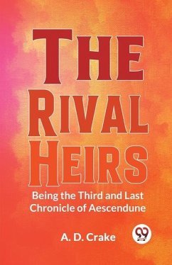 The Rival Heirs Being the Third and Last Chronicle of Aescendune - Crake, A D