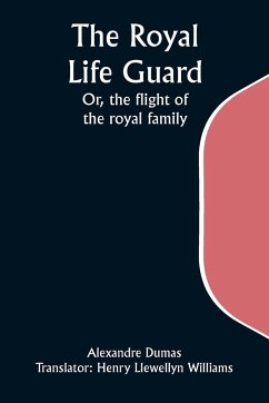 The Royal Life Guard; Or, the flight of the royal family; A historical romance of the suppression of the French monarchy - Dumas, Alexandre