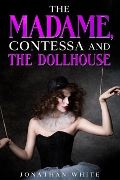 The Madame, Contessa and the Dollhouse - White, Jonathan