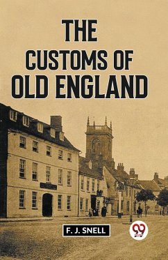 The Customs Of Old England - Snell, F. J.