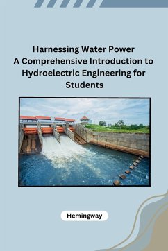 Harnessing Water Power A Comprehensive Introduction to Hydroelectric Engineering for Students - Hemingway