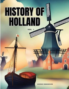 HISTORY OF HOLLAND Vol I - George Edmundson