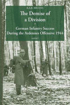 The Demise of a Division German Infantry Success During the Ardennes Offensive 1944 - Bruijns, R a B