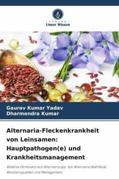 Alternaria-Fleckenkrankheit von Leinsamen: Hauptpathogen(e) und Krankheitsmanagement - Yadav, Gaurav Kumar;Kumar, Dharmendra