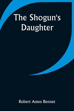 The Shogun's Daughter - Bennet, Robert Ames