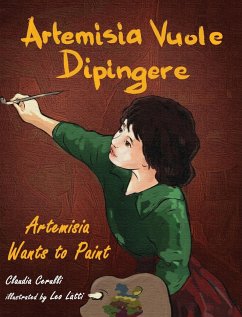 Artemisia Vuole Dipingere - Artemisia Wants to Paint, a Tale about Italian Artist Artemisia Gentileschi - Cerulli, Claudia