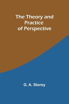 The Theory and Practice of Perspective - Storey, G. A.