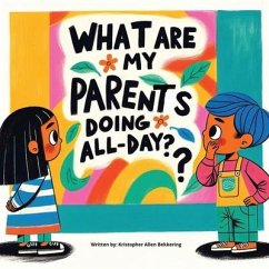 What are my parents doing all-day? - Bekkering, Kristopher