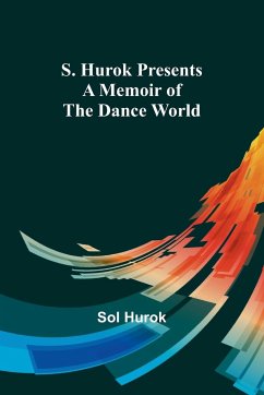 S. Hurok Presents; A Memoir of the Dance World - Hurok, Sol