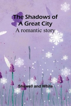 The shadows of a great city - White, Shewell And