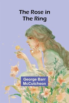 The Rose in the Ring - Mccutcheon, George Barr