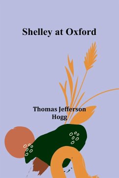 Shelley at Oxford - Hogg, Thomas Jefferson