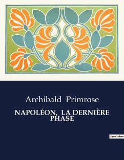 NAPOLÉON, LA DERNIÈRE PHASE - Primrose, Archibald