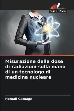 Misurazione della dose di radiazioni sulla mano di un tecnologo di medicina nucleare - Gamage, Hemali