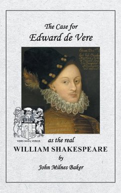 The Case for Edward de Vere as the real William Shakespeare - Baker, John Milnes