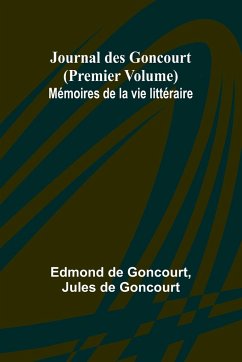 Journal des Goncourt (Premier Volume) Mémoires de la vie littéraire - Goncourt, Edmond De