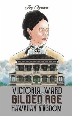 Victoria Ward and the Gilded Age of the Hawaiian Kingdom - Ogawa, Joy