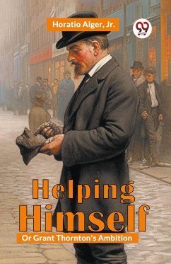 Helping Himself; Or, Grant Thornton's Ambition - Alger, Horatio