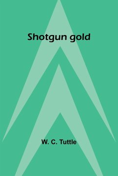 Shotgun gold - Tuttle, W. C.