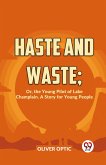 Haste And Waste; Or, The Young Pilot Of Lake Champlain. A Story For Young People