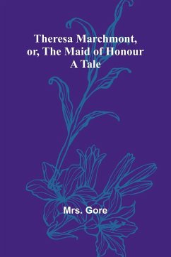 Theresa Marchmont, or, the Maid of Honour - Gore