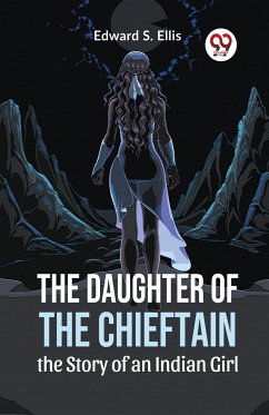 The Daughter Of The Chieftain The Story Of An Indian Girl - S Ellis, Edward