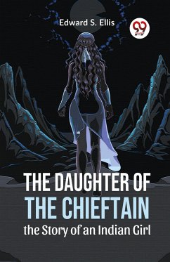 The Daughter Of The Chieftain The Story Of An Indian Girl - Ellis, Edward S.