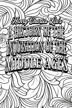 A History of the Inquisition of the Middle Ages - Colour the Classics