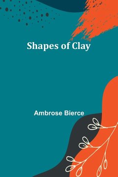 Shapes of Clay - Bierce, Ambrose