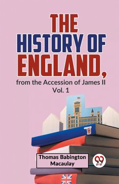 The History Of England, From The Accession Of James ll Vol.1 - Macaulay, Thomas Babington