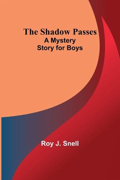 The Shadow Passes;A Mystery Story for Boys - Snell, Roy J.