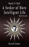 Manly P. Hall A Seeker of More Intelligent Life - Book Second